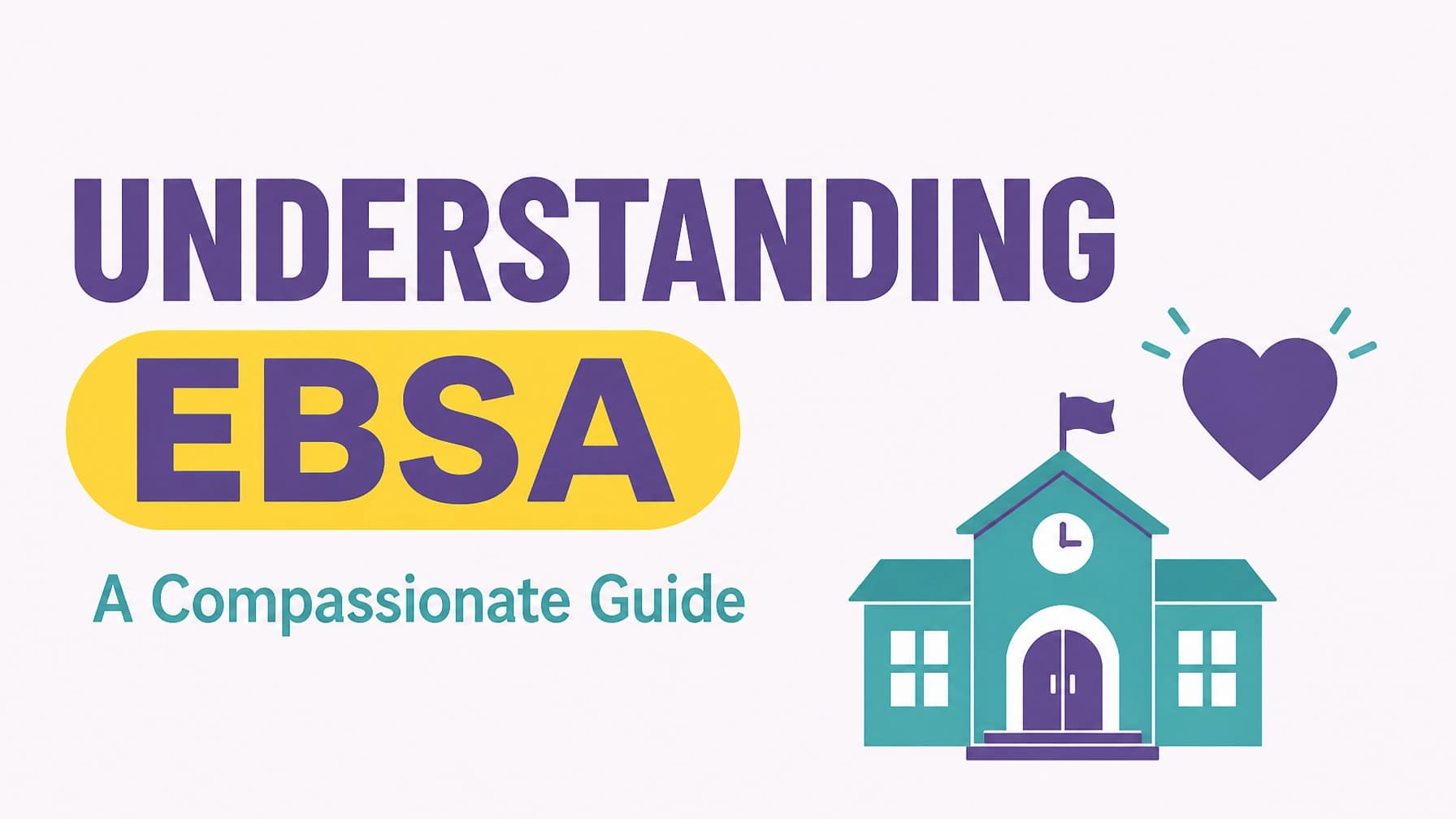 Understanding EBSA: A Compassionate Guide to School Avoidance and Anxiety