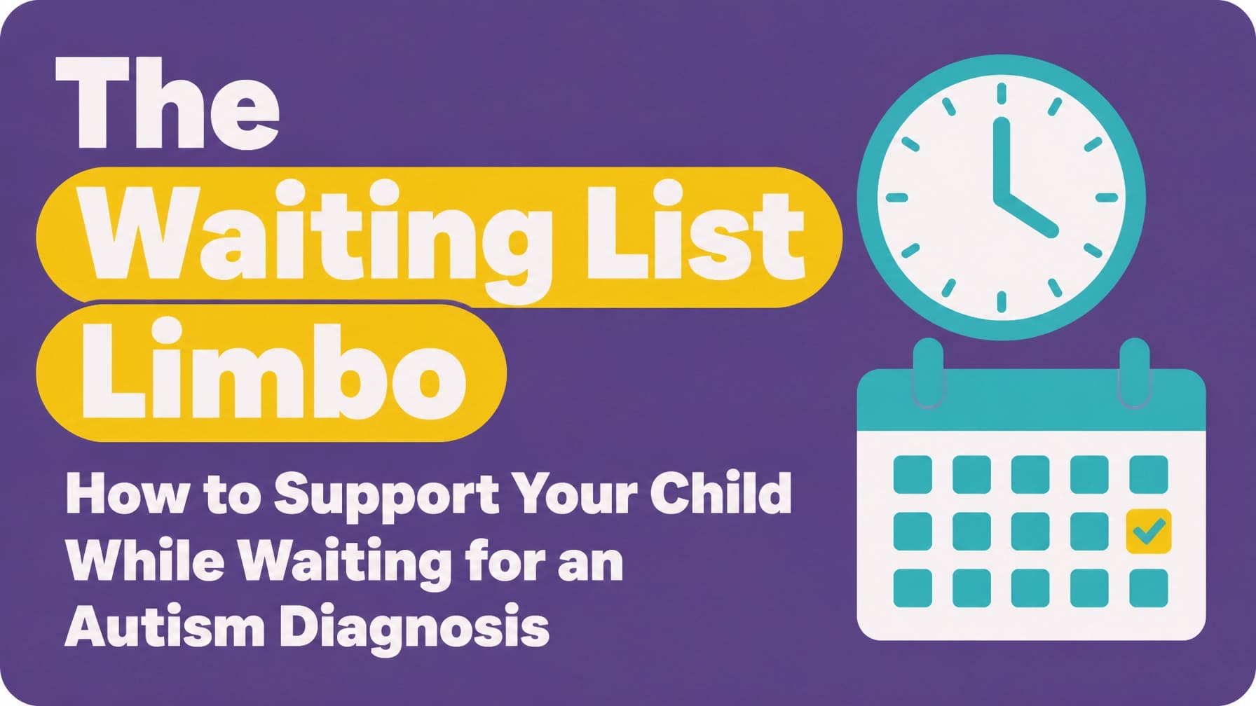 The Waiting List Limbo: How to Support Your Child While Waiting for an Autism Diagnosis