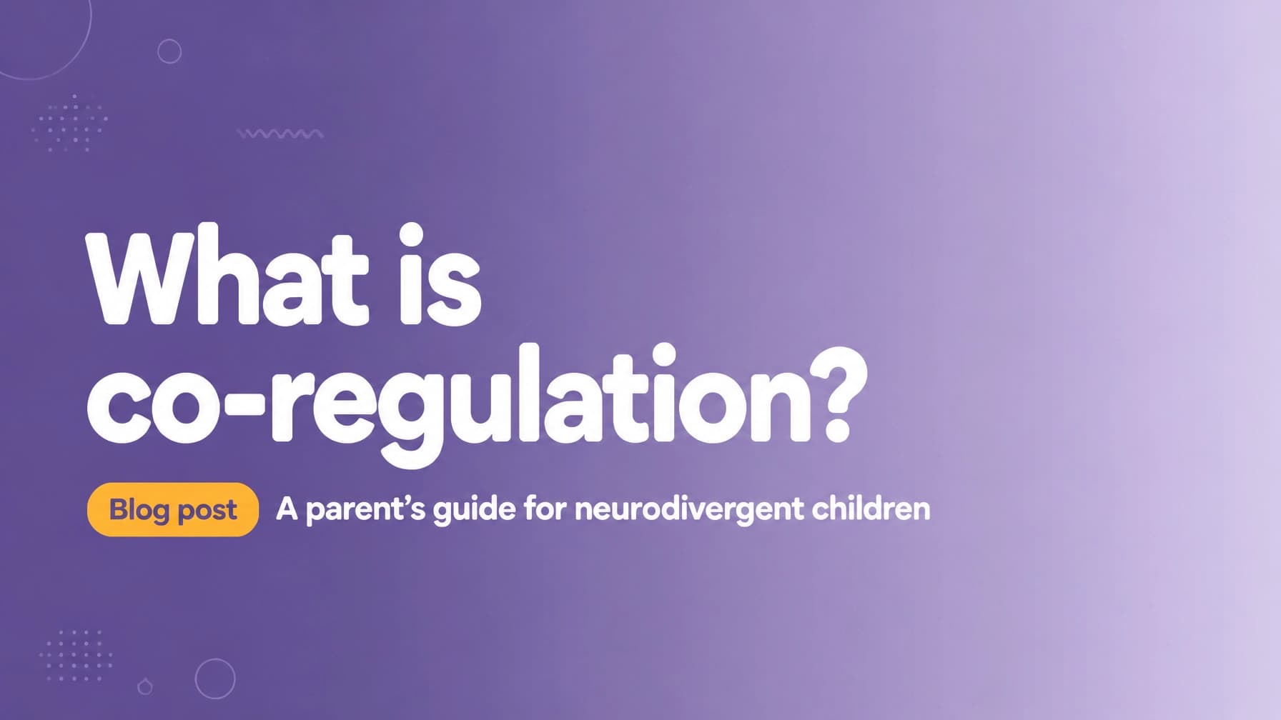 What Is Co-Regulation? A Parent's Guide for Neurodivergent Children in West Yorkshire