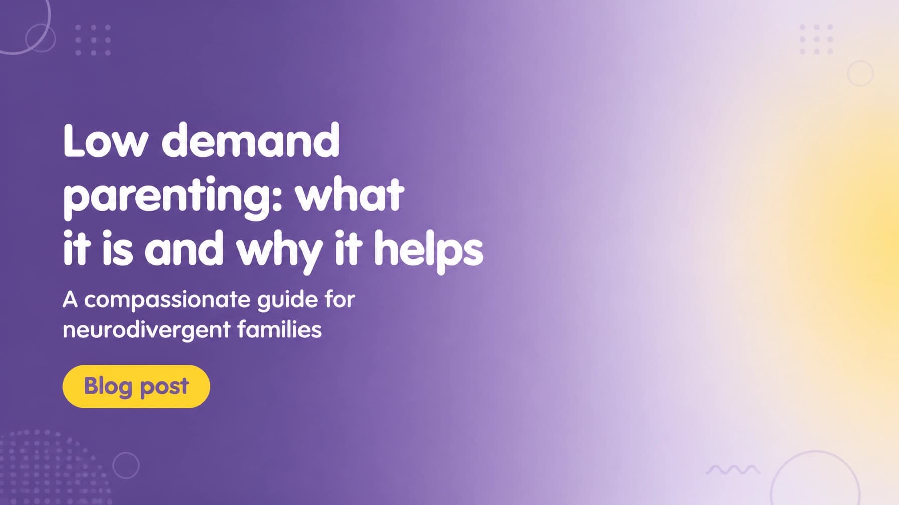 Low Demand Parenting: What It Is and Why It Helps Neurodivergent Children